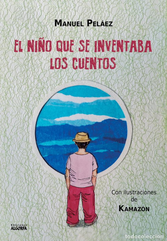 Libri: EL NI&Ntilde;O QUE SE INVENTABA LOS CUENTOS - PELAEZ MARTIN, MANUEL