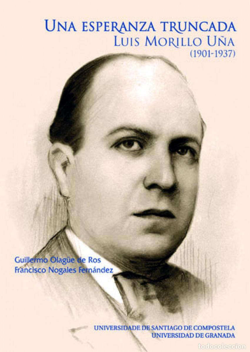 Livres: ESPERANZA TRUNCADA. LUIS MORILLO U&Ntilde;A (1901-1937) - Olague De Ros, G