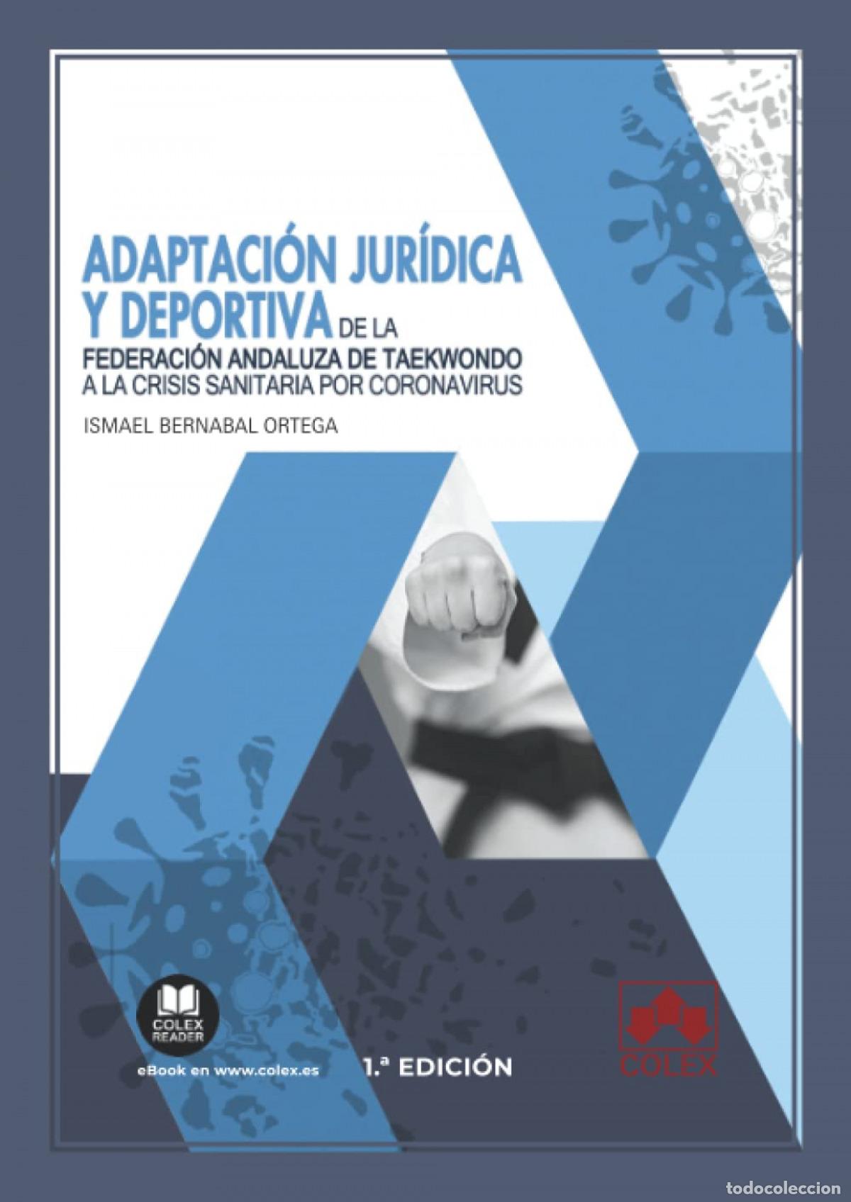 B&uuml;cher: ADAPTACI&Oacute;N JUR&Iacute;DICA Y DEPORTIVA DE LA FEDERACI&Oacute;N ANDALUZA DE TAEKWONDO A LA CRISIS SANITARIA POR COR