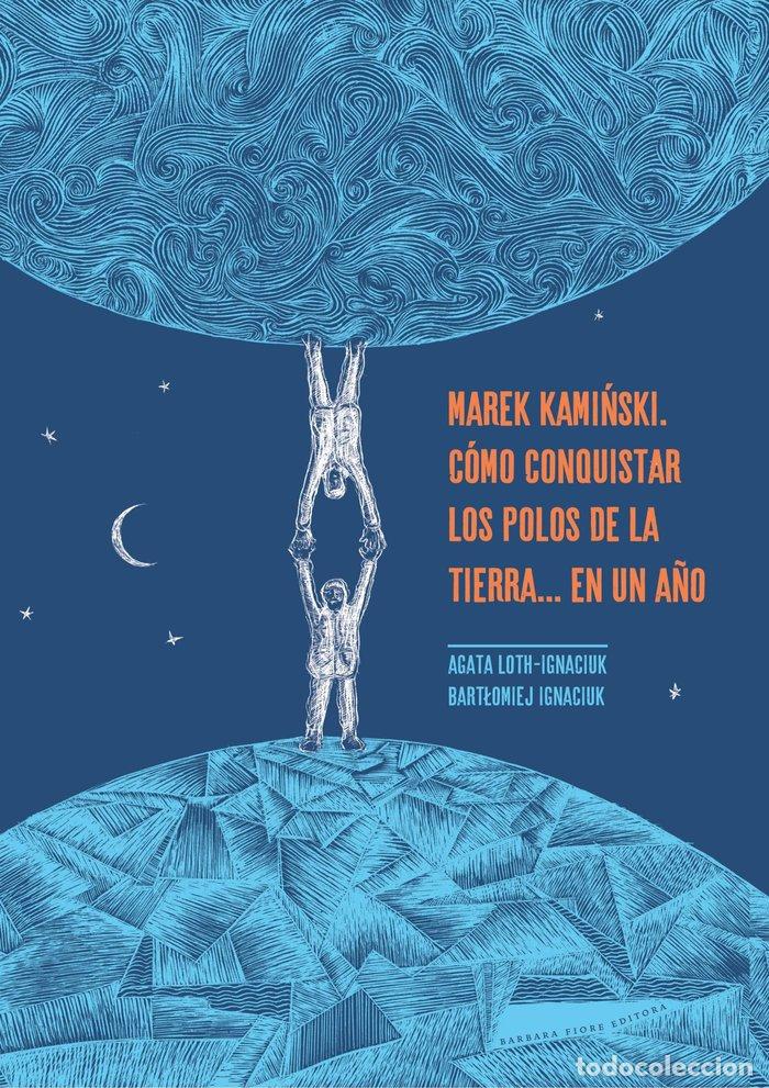 books: MAREK KAMINSKI COMO CONQUISTAR LOS POLOS DE LA TIERRA - LOTH IGNACIUK, AGATA