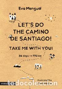 books: LETS DO THE CAMINO DE SANTIAGO TAKE ME WITH YOU - MENGUAL ALEXANDRI, EVA