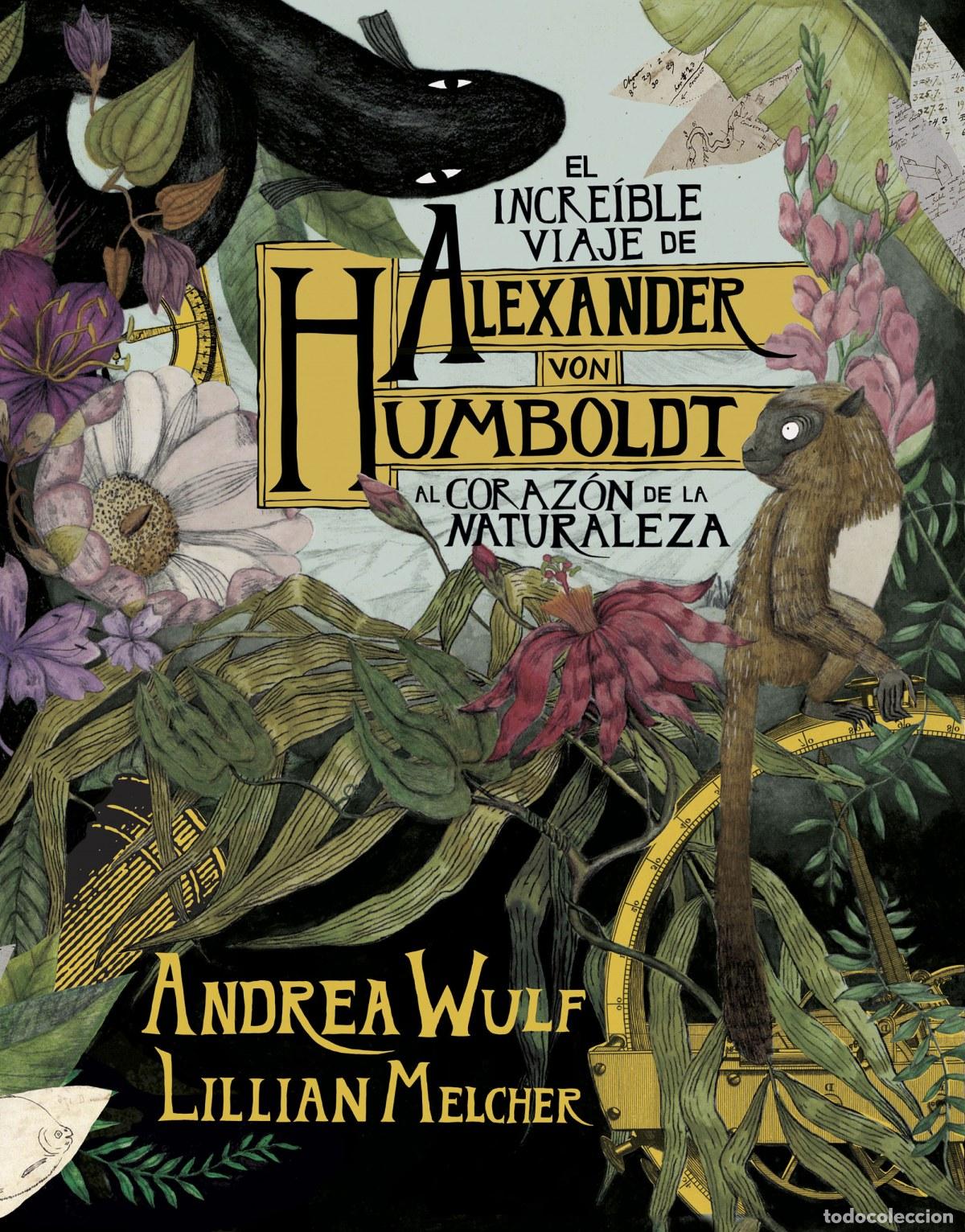 Livros: EL INCREIBLE VIAJE ALEXANDER VON HUMBOLDT AL CORAZ&Oacute;N DE LA NATURALEZA - Wulf, Andrea