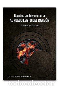 B&uuml;cher: RECETAS GENTE Y MEMORIA AL FUEGO LENTO DEL CARBON - PALACIOS, LOLA