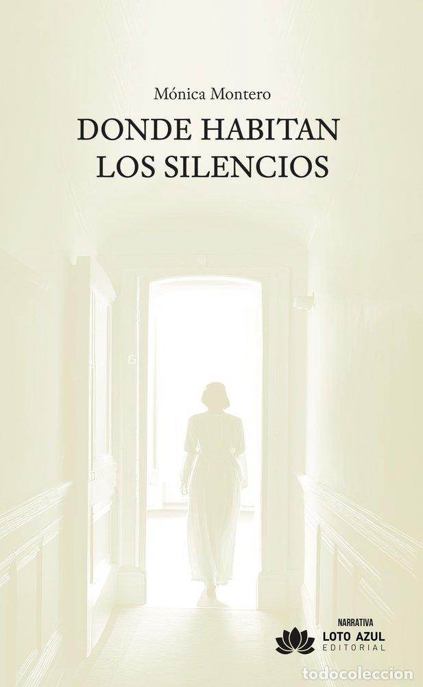 Libros: DONDE HABITAN LOS SILENCIOS - MONTERO, MONICA