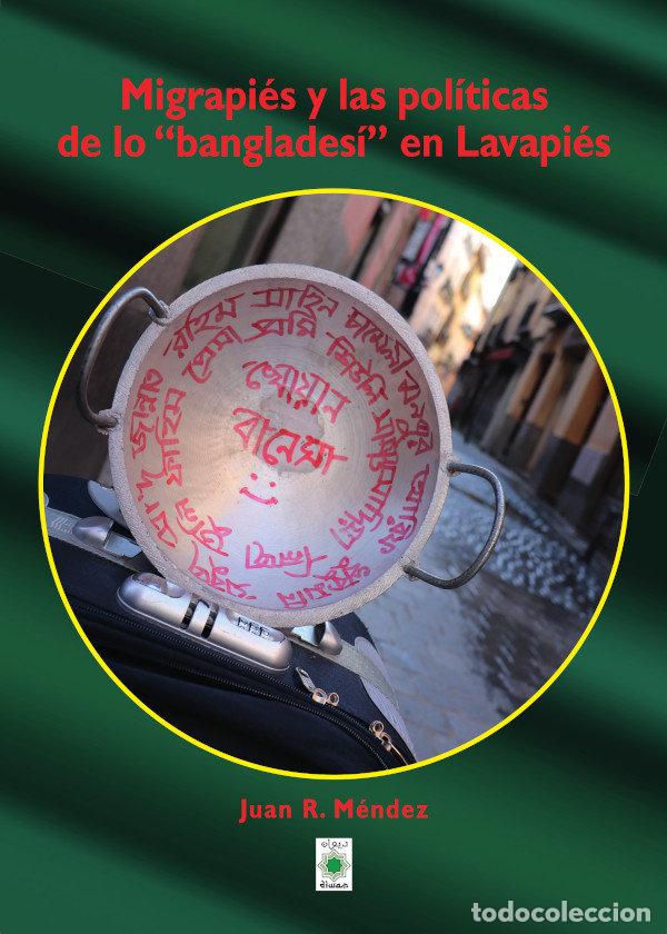 books: MIGRAPIES Y LAS POLITICAS DE LO BANGLADESI EN LAVAPIES - R. MENDEZ, JUAN