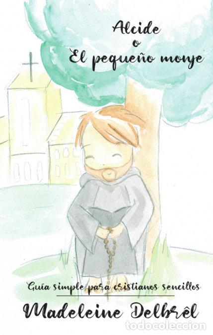 Libri: ALCIDE O EL PEQUE&Ntilde;O MONJE - MADELEINE DELBREL