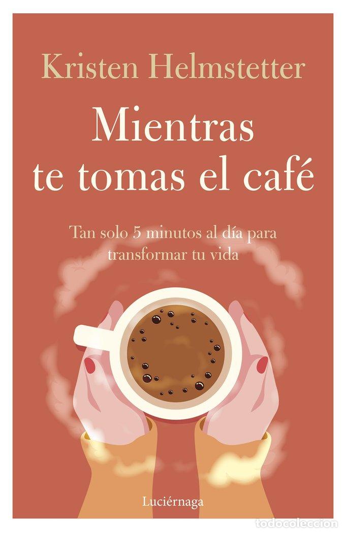 Livros: MIENTRAS TE TOMAS EL CAFE - KRISTEN HELMSTETTER