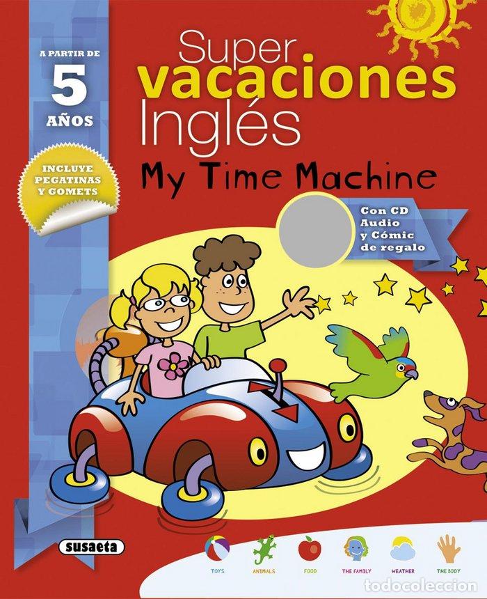 Libros: SUPER VACACIONES INGLES 5 A&Ntilde;OS MY TIME MACHINE - ALCARAZO, MARIO