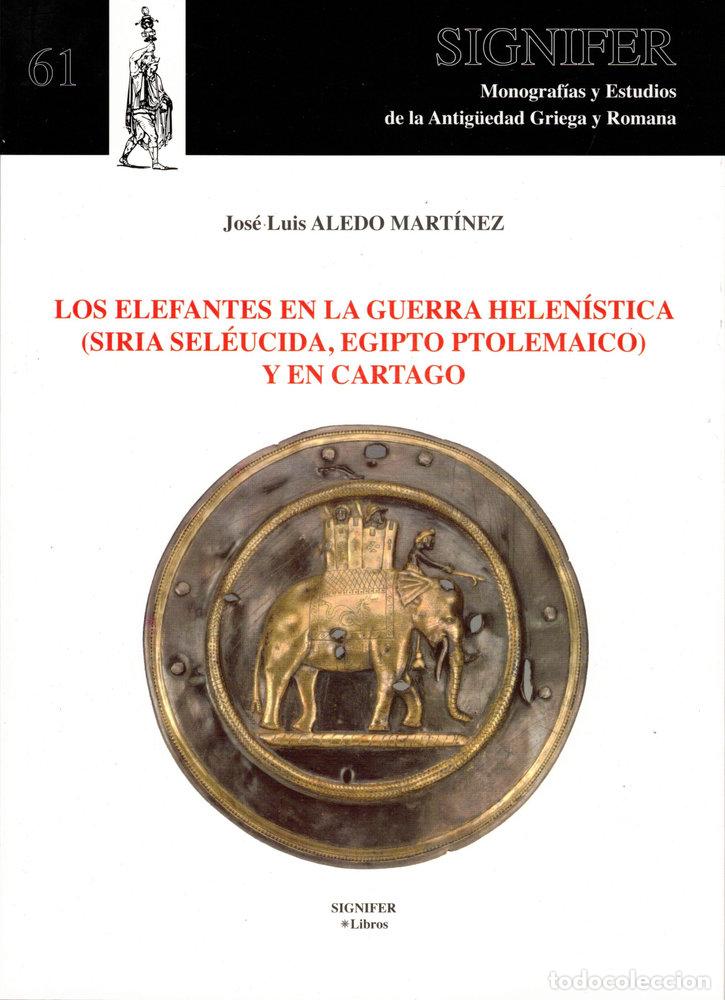 Libros: LOS ELEFANTES EN LA GUERRA HELENISTICA SI - ALEDO MARTINEZ, JOSE LUIS