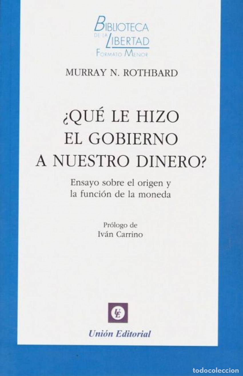 Libri: &iquest;QU&Egrave; LE HIZO EL GOBIERNO A NUESTRO DINERO? - Rohbard, Murray N