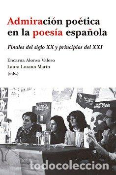 Livres: ADMIRACION POETICA EN LA POESIA ESPA&Ntilde;OLA FINALES DEL SIGLO - ALONSO VALERO, ENCARNA