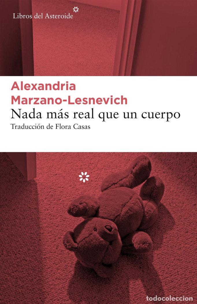 Libros: NADA MAS REAL QUE UN CUERPO - MARZANO-LESNEVICH, ALEXANDRIA