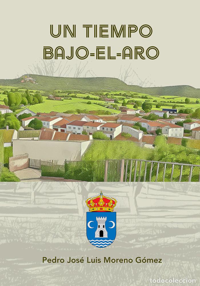 books: UN TIEMPO BAJO EL ARO - MORENO GOMEZ, PEDRO JOSE LUIS