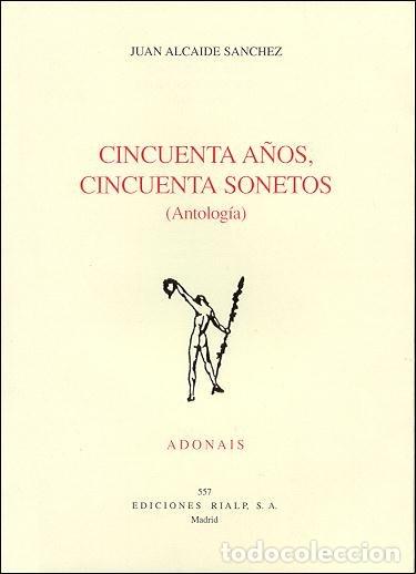 Libros: CINCUENTA A&Ntilde;OS, CINCUENTA SONETOS (ANTOLOGIA) - ALCAIDE, JUAN