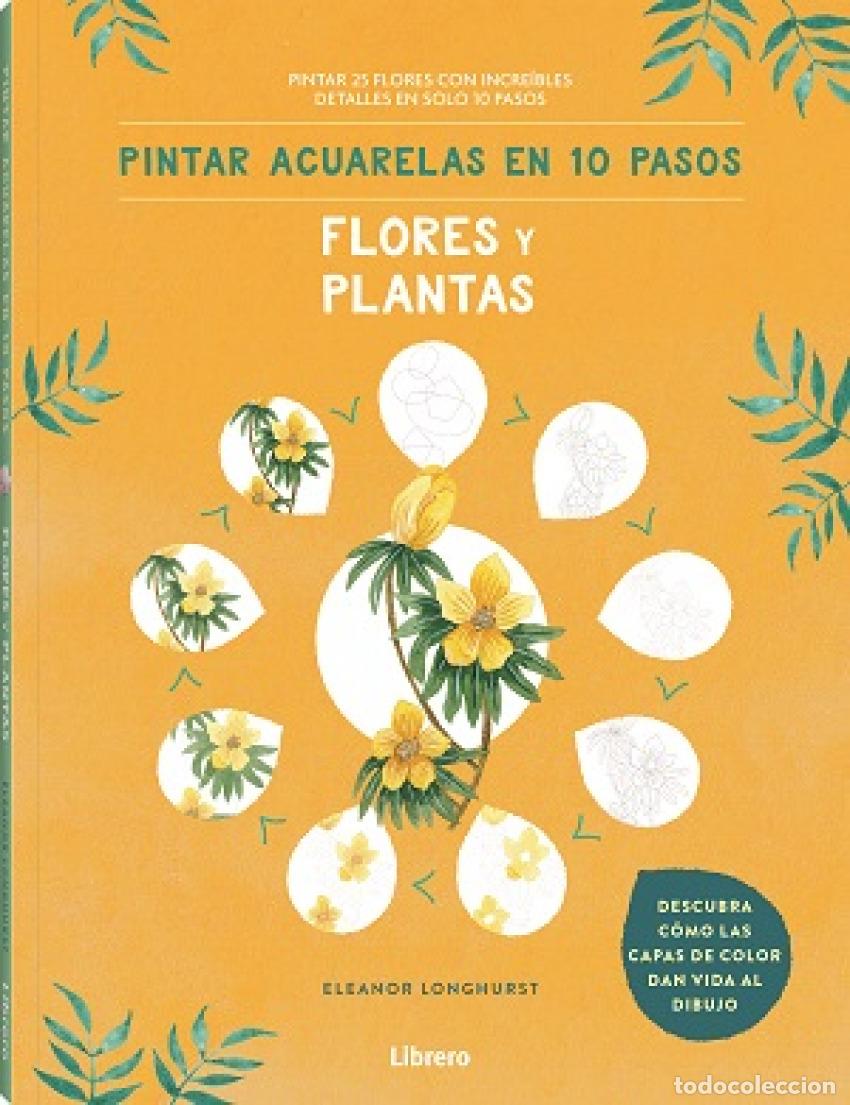 Libros: PINTAR ACUARELAS EN 10 PASOS FLORES Y PLANTAS - LONGHURST, ELEANOR