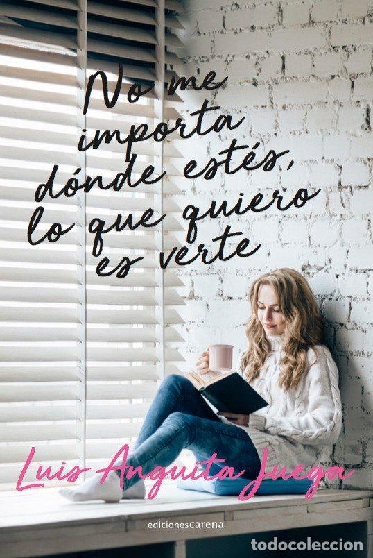 books: NO ME IMPORTA DONDE ESTES LO QUE QUIERO ES VERTE - ANGUITA JUEGA, LUIS