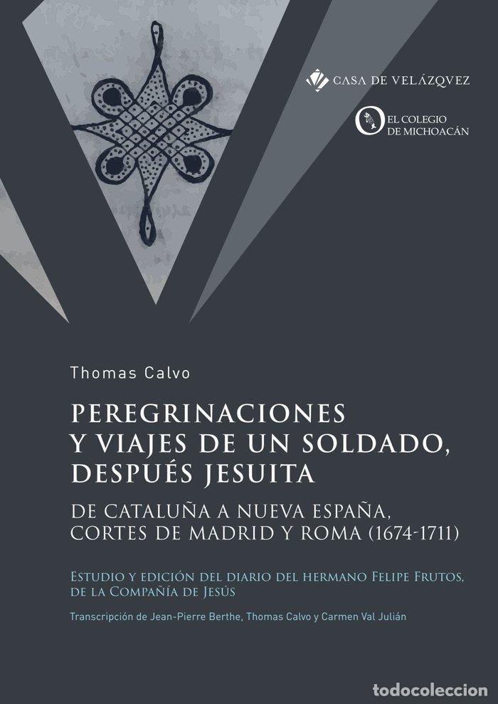 Libros: PEREGRINACIONES Y VIAJES DE UN SOLDADO DESPUES JESUITA - CALVO, THOMAS