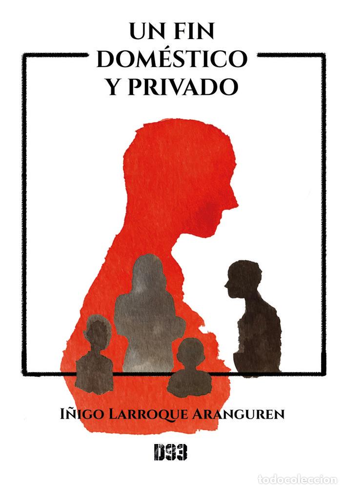 B&uuml;cher: UN FIN DOMESTICO Y PRIVADO - LARROQUE ARANGUREN, I&Ntilde;IGO