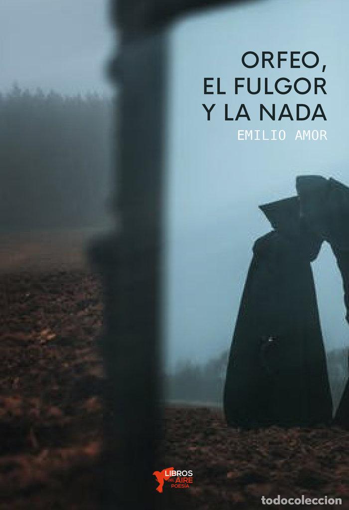 Libros: ORFEO EL FULGOR Y LA NADA - AMOR, EMILIO