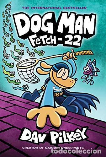 Libros: DOG MAN: FETCH-22: FROM THE CREATOR OF CAPTAIN UNDERPANTS (DOG MAN #8) - DAV PILKEY