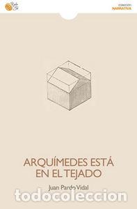 Libros: ARQUIMEDES ESTA EN EL TEJADO - PARDO VIDAL, JUAN