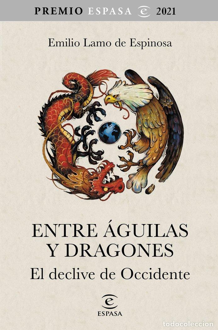 Libros: ENTRE AGUILAS Y DRAGONES DECLIVE OCCIDENTE PREM.ESPASA 2021 - LAMO DE ESPINOSA, EMILIO