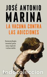 Libros: LA VACUNA CONTRA LAS ADICCIONES - Jos&eacute; Antonio Marina