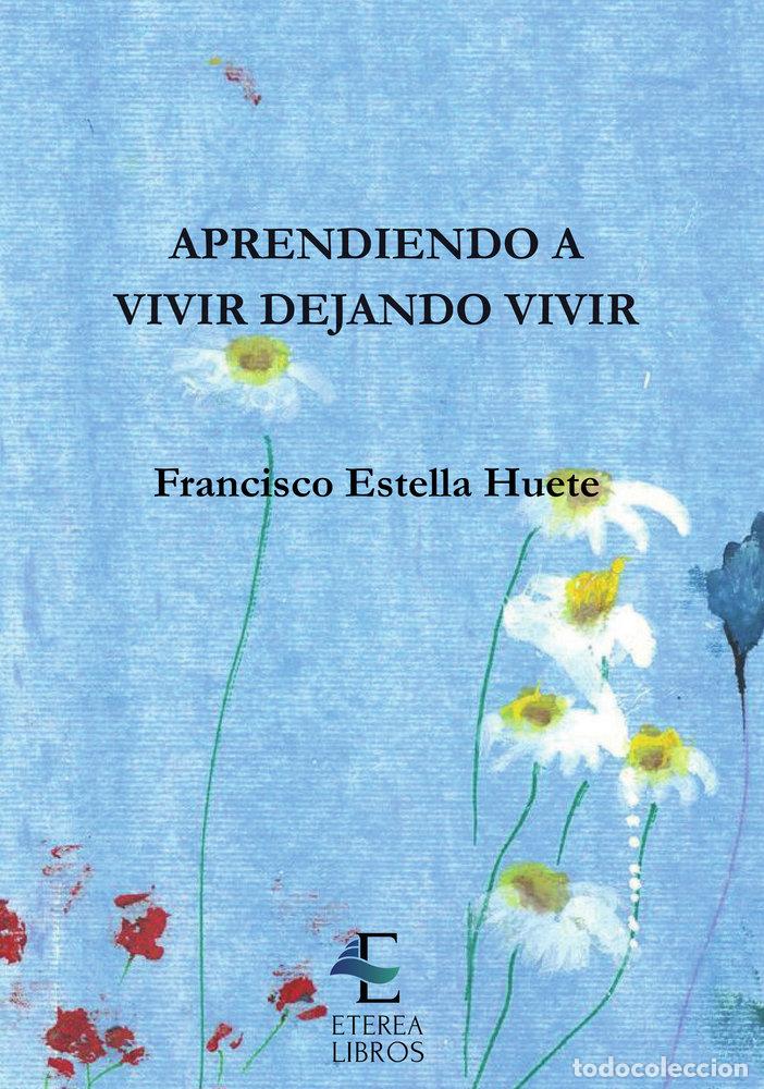 books: APRENDIENDO A VIVIR DEJANDO VIVIR - ESTELLA HUETE, FRANCISCO