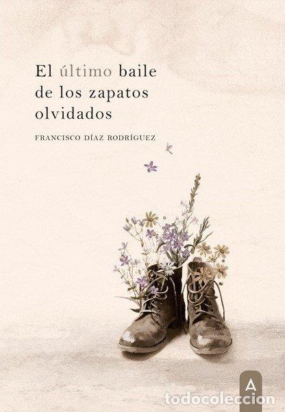 books: EL ULTIMO BAILE DE LOS ZAPATOS OLVIDADOS - FRANCISCO DIAZ RODRIGUEZ