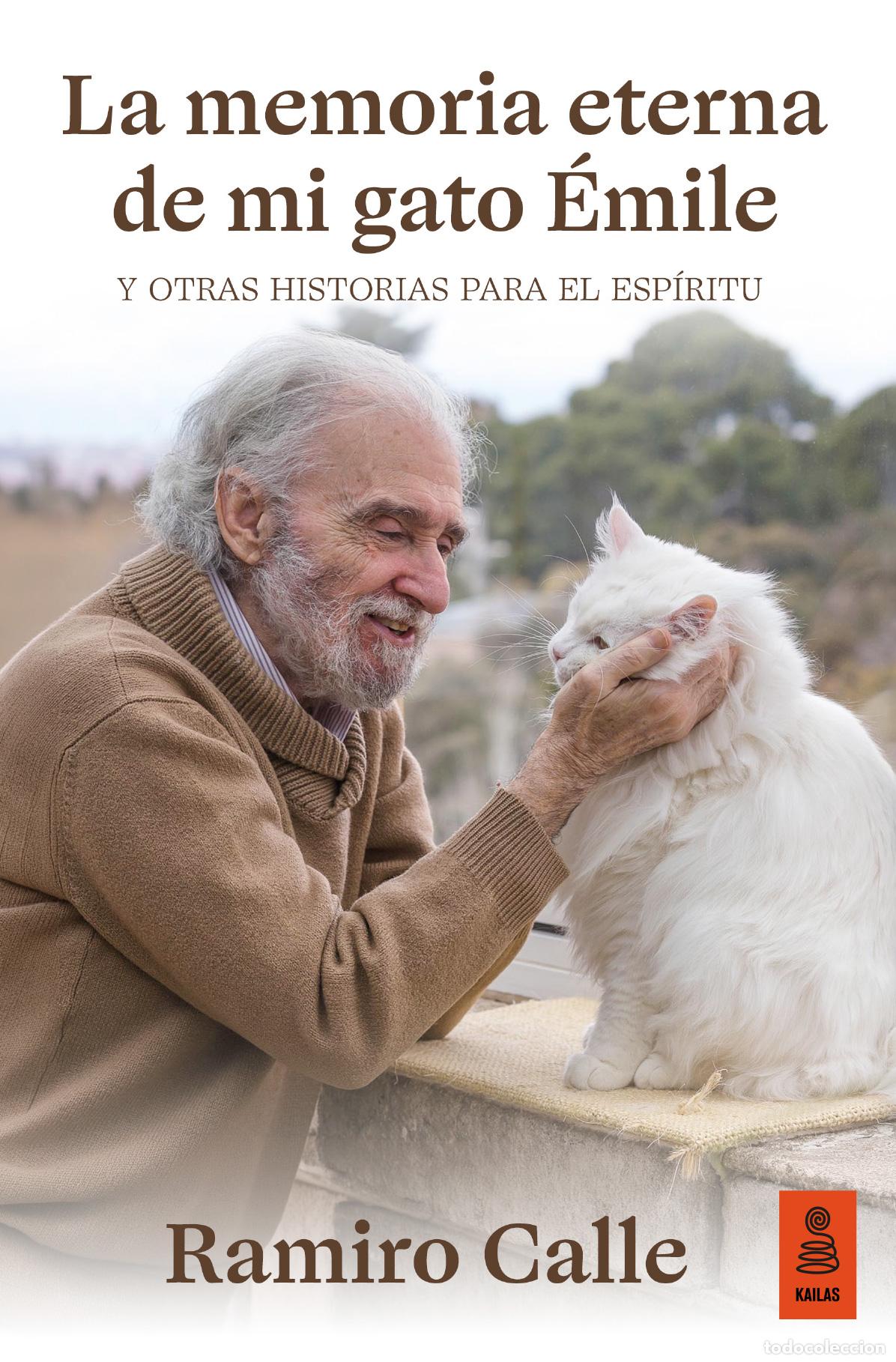Libri: LA MEMORIA ETERNA DE MI GATO &Egrave;MILE Y OTRAS HISTORIAS PARA EL ESP&Iacute;RITU - Calle, Ramiro