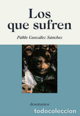 Livres: LOS QUE SUFREN - GONZALEZ SANCHEZ, PABLO