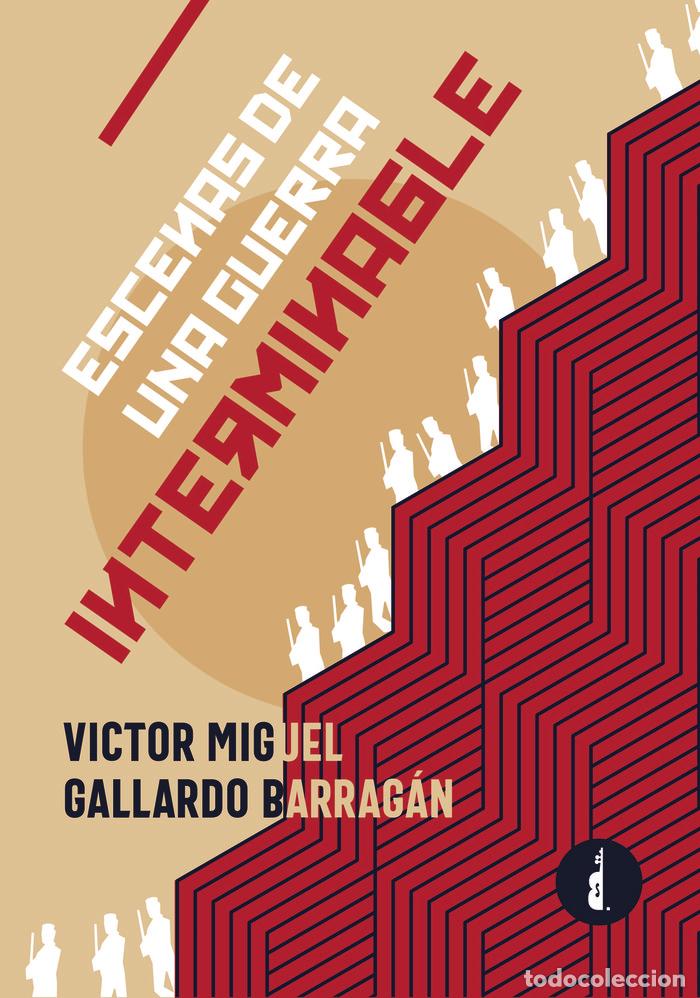 Libri: ESCENAS DE UNA GUERRA INTERMINABLE - GALLARDO BARRAGAN, VICTOR MIGUEL