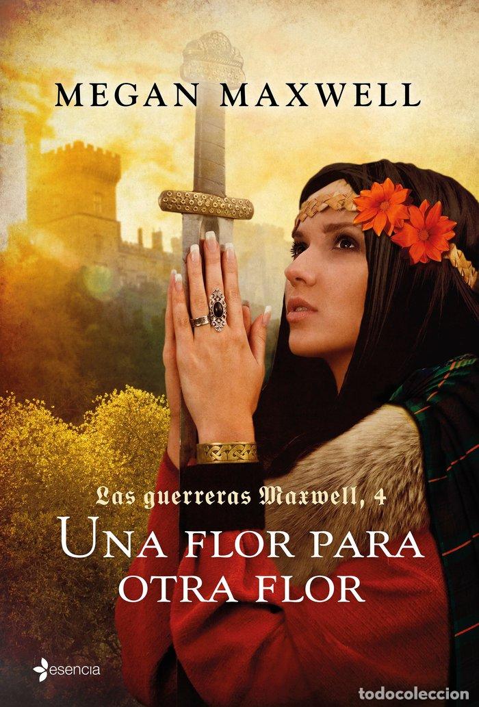 Libros: LAS GUERRERAS MAXWELL 4 UNA FLOR PARA OTRA FLOR,LAS - MAXWELL, MEGAN