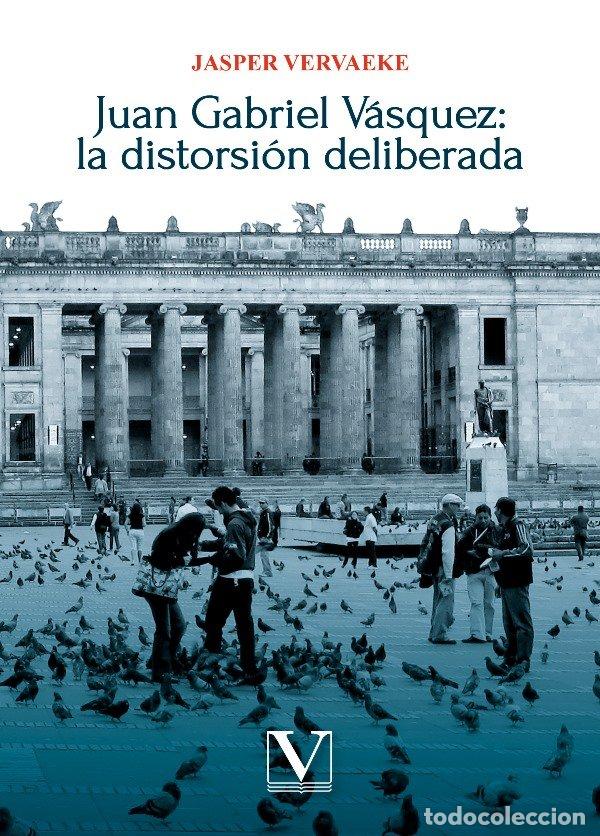 Livres: JUAN GABRIEL VASQUEZ LA DISTORSION DELIBERADA - VERVAEKE, JASPER