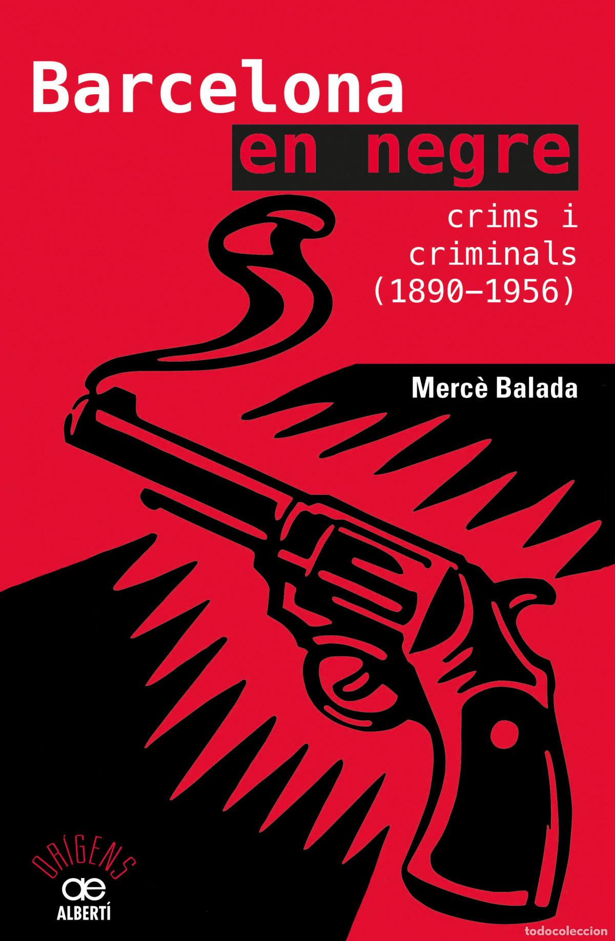 Livres: BARCELONA EN NEGRE. CRIMS I CRIMINALS (1890-1956) - Balada Tintor&eacute;, Merc&egrave;