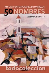 Livros: 50 NOMBRES PINTURA CONTEMPORANEA EN MARBELLA - SANJUAN LOPEZ, JOSE MANUEL