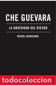 books: CHE GUEVARA LA GRATUIDAD DEL RIESGO - BENASAYAG, MIGUEL