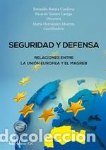 books: SEGURIDAD Y DEFENSA. RELACIONES ENTRE LA UNI&Oacute;N EUROPEA Y EL MAGREB - VVAA