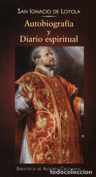 Libros: AUTOBIOGRAFIA Y DIARIO ESPIRITUAL - DE LOYOLA, IGNACIO