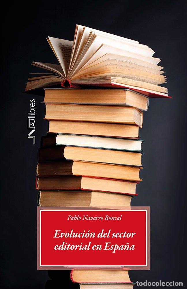 Livres: EVOLUCION DEL SECTOR EDITORIAL EN ESPA&Ntilde;A - NAVARRO RONCAL, PABLO