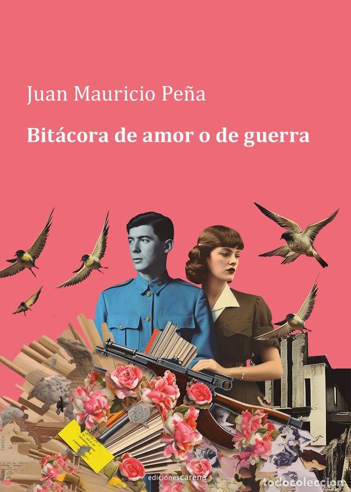 Livres: BITACORA DE AMOR O DE GUERRA - PE&Ntilde;A, JUAN MAURICIO