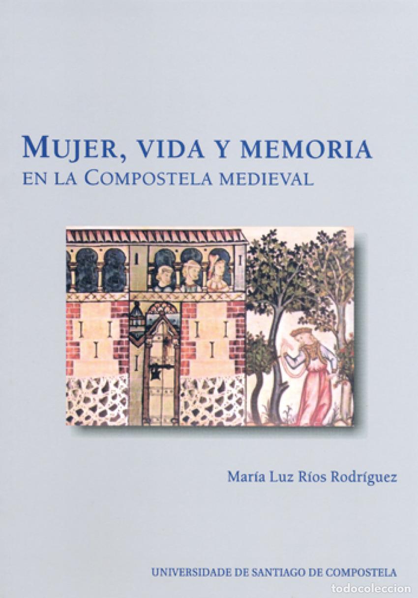 Livros: MUJER, VIDA Y MEMORIA EN LA COMPOSTELA MEDIEVAL - Rios Rodr&iacute;guez, Mar&iacute;a Luz