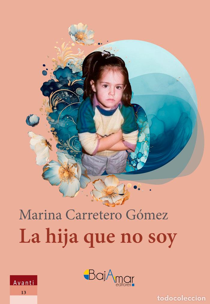 Libros: LA HIJA QUE NO SOY - CARRETERO GOMEZ, MARINA