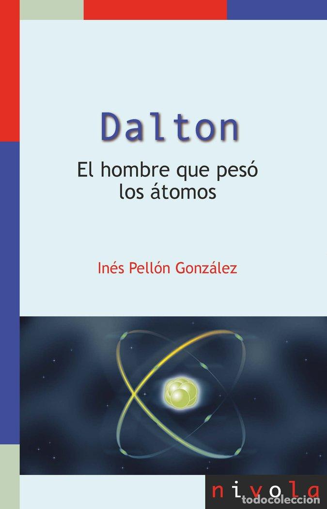Libri: DALTON EL HOMBRE QUE PESO LOS ATOMOS - PELLON GONZALEZ, INES