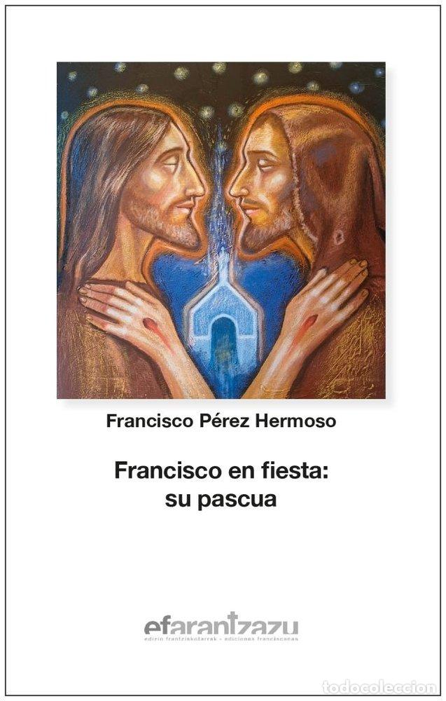 Libri: FRANCISCO EN FIESTA SU PASCUA - PEREZ HERMOSO, FRANCISCO