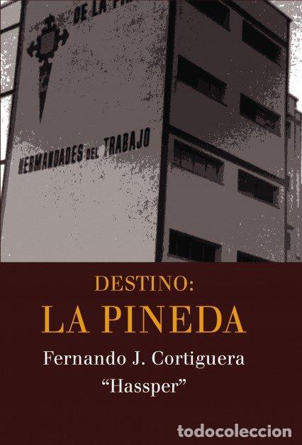 Libros: DESTINO: LA PINEDA - CORTIGUERA GIL, FERNANDO JOSE