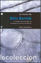 Libros: MUSICA DE BELA BARTOKUN ESTUDIO DE LA TONALIDAD Y LA PRO - ANTOKOLETZ, ELLIOTT