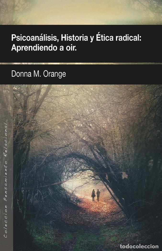 Libros: PSICOANALISIS HISTORIA Y ETICA RADICAL APRENDIENDO A OIR - ORANGE, DONNA M.