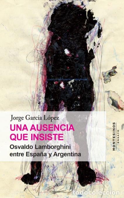 Livros: UNA AUSENCIA QUE INSISTE - GARCIA LOPEZ, JORGE