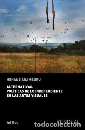 Libri: ALTERNATIVAS POLITICAS DE LO INDEPENDIENTE EN ARTES VISUALE - AA.VV